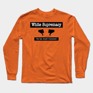 White Supremacy 👎🏿👎🏾👎🏽👎🏼👎👎🏻 - Very Bad Wouldn't Recommend - Front Long Sleeve T-Shirt